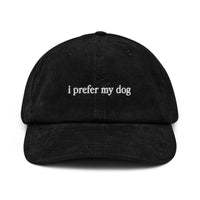I Prefer My Dog Corduroy Hat